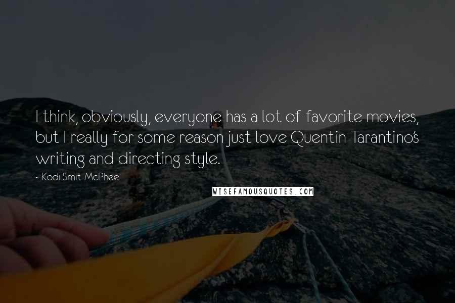 Kodi Smit-McPhee Quotes: I think, obviously, everyone has a lot of favorite movies, but I really for some reason just love Quentin Tarantino's writing and directing style.