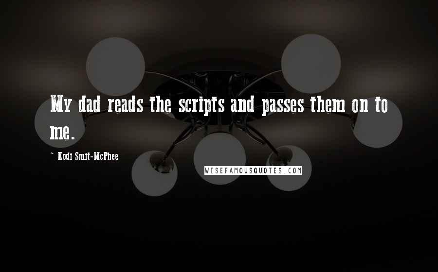 Kodi Smit-McPhee Quotes: My dad reads the scripts and passes them on to me.