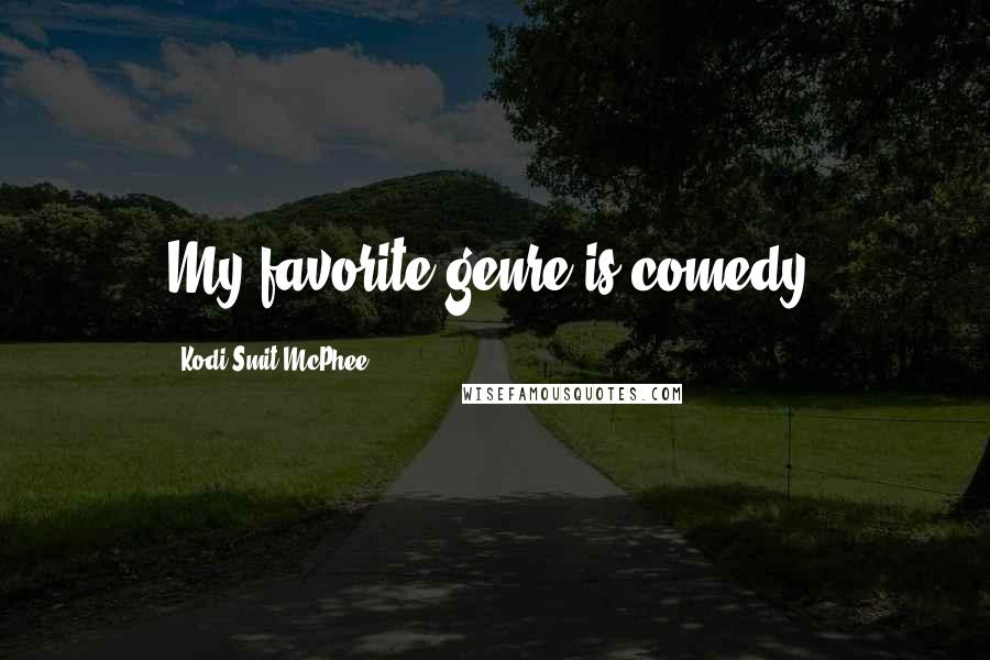 Kodi Smit-McPhee Quotes: My favorite genre is comedy.