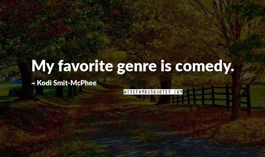 Kodi Smit-McPhee Quotes: My favorite genre is comedy.