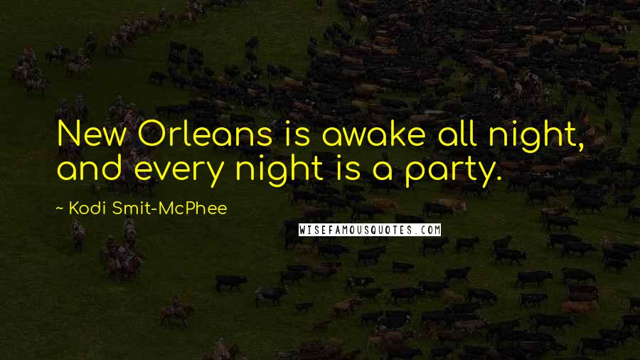 Kodi Smit-McPhee Quotes: New Orleans is awake all night, and every night is a party.