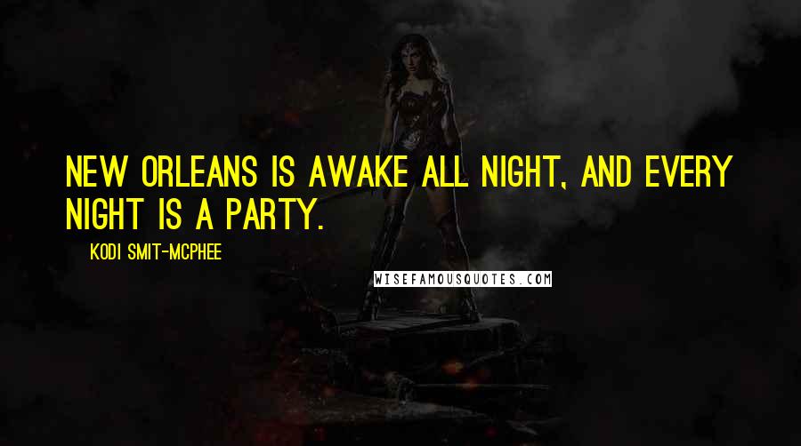 Kodi Smit-McPhee Quotes: New Orleans is awake all night, and every night is a party.