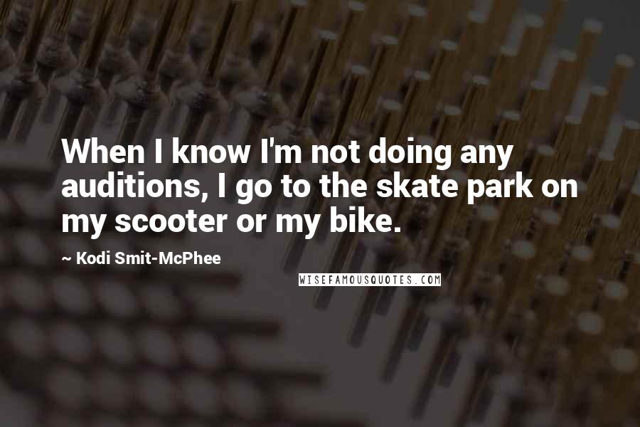 Kodi Smit-McPhee Quotes: When I know I'm not doing any auditions, I go to the skate park on my scooter or my bike.