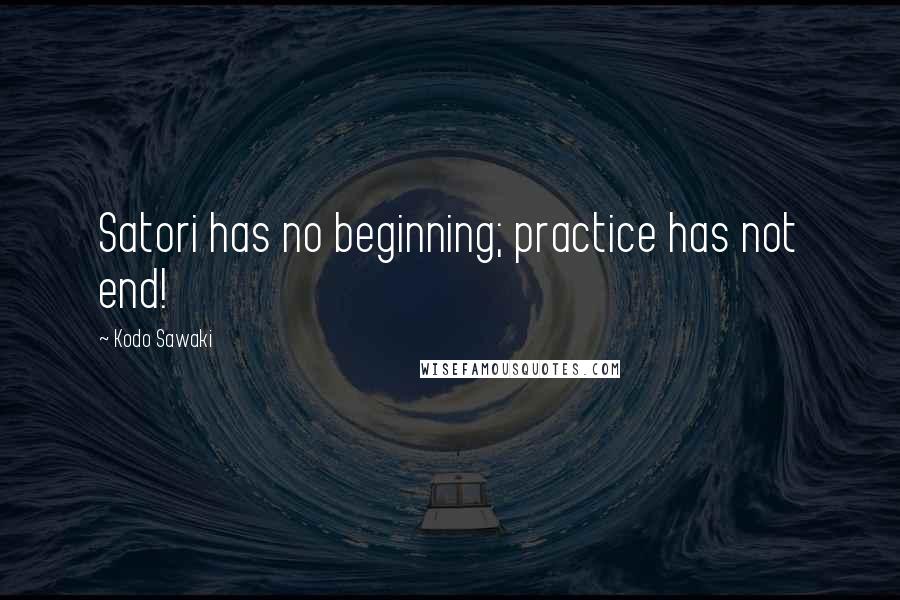 Kodo Sawaki Quotes: Satori has no beginning; practice has not end!