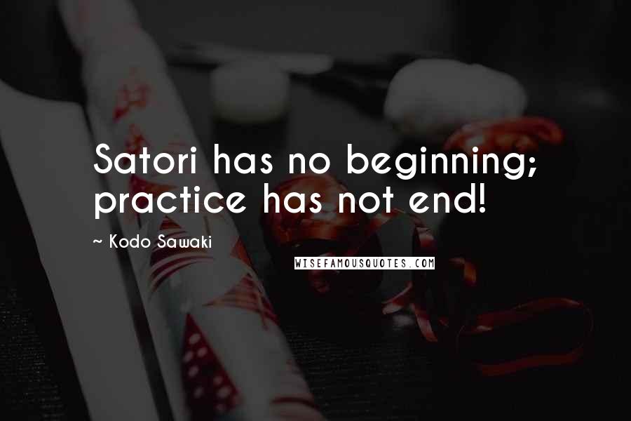 Kodo Sawaki Quotes: Satori has no beginning; practice has not end!