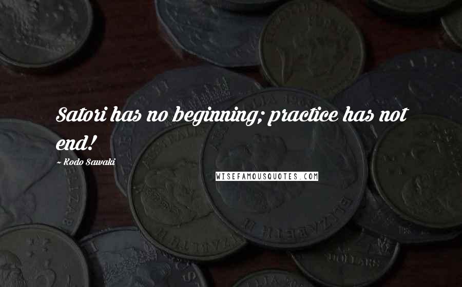 Kodo Sawaki Quotes: Satori has no beginning; practice has not end!