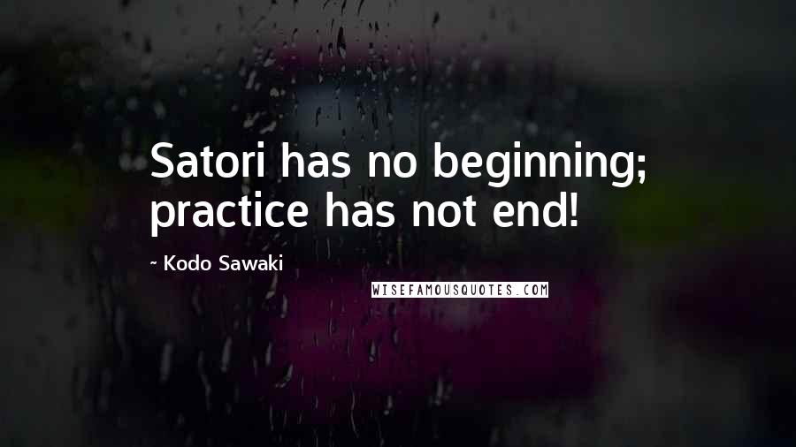 Kodo Sawaki Quotes: Satori has no beginning; practice has not end!