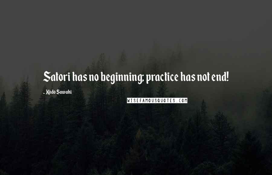 Kodo Sawaki Quotes: Satori has no beginning; practice has not end!