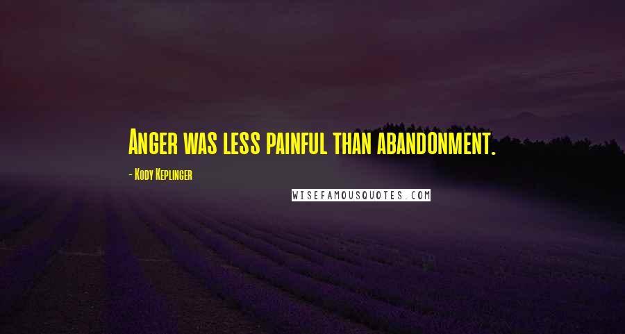 Kody Keplinger Quotes: Anger was less painful than abandonment.