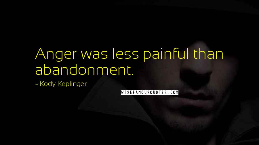 Kody Keplinger Quotes: Anger was less painful than abandonment.