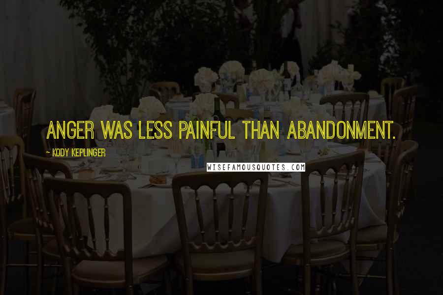 Kody Keplinger Quotes: Anger was less painful than abandonment.