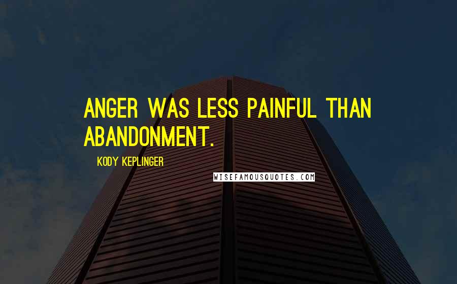 Kody Keplinger Quotes: Anger was less painful than abandonment.