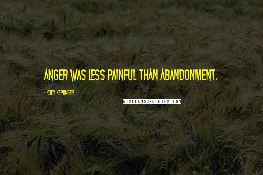 Kody Keplinger Quotes: Anger was less painful than abandonment.