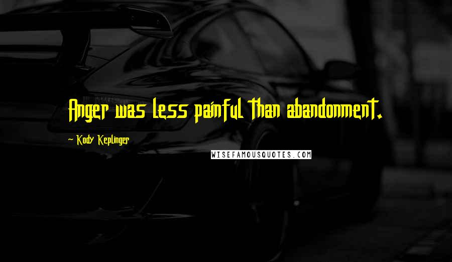 Kody Keplinger Quotes: Anger was less painful than abandonment.