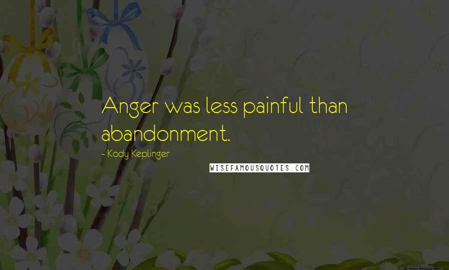 Kody Keplinger Quotes: Anger was less painful than abandonment.