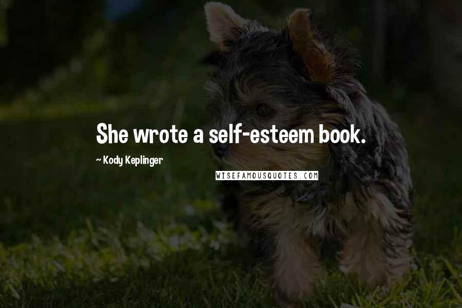 Kody Keplinger Quotes: She wrote a self-esteem book.
