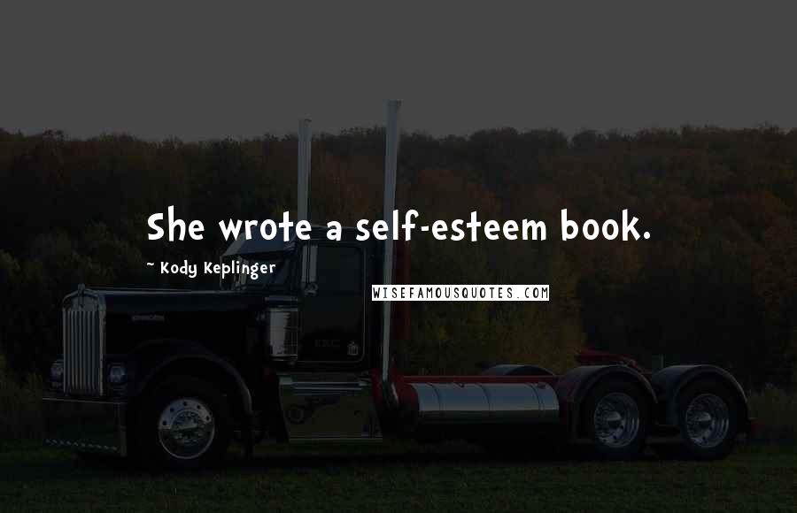 Kody Keplinger Quotes: She wrote a self-esteem book.