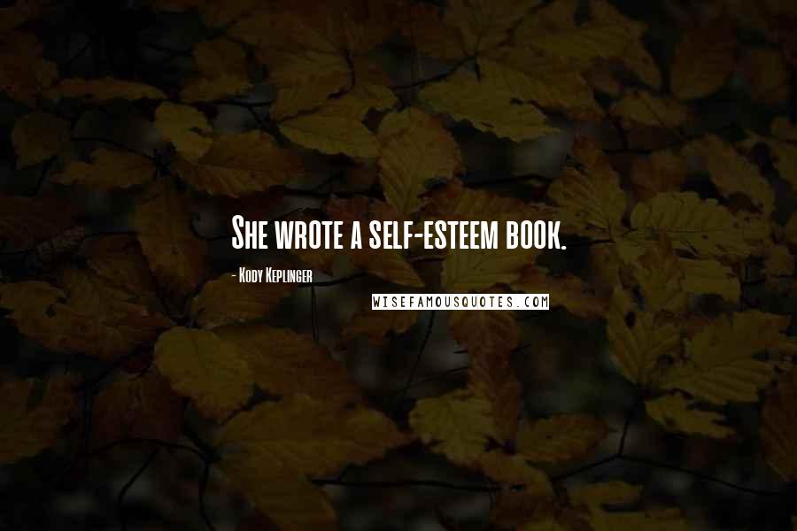 Kody Keplinger Quotes: She wrote a self-esteem book.