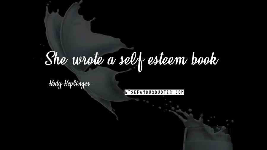 Kody Keplinger Quotes: She wrote a self-esteem book.