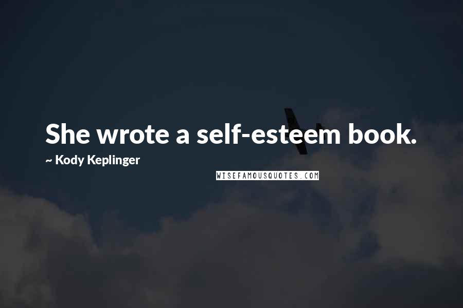 Kody Keplinger Quotes: She wrote a self-esteem book.