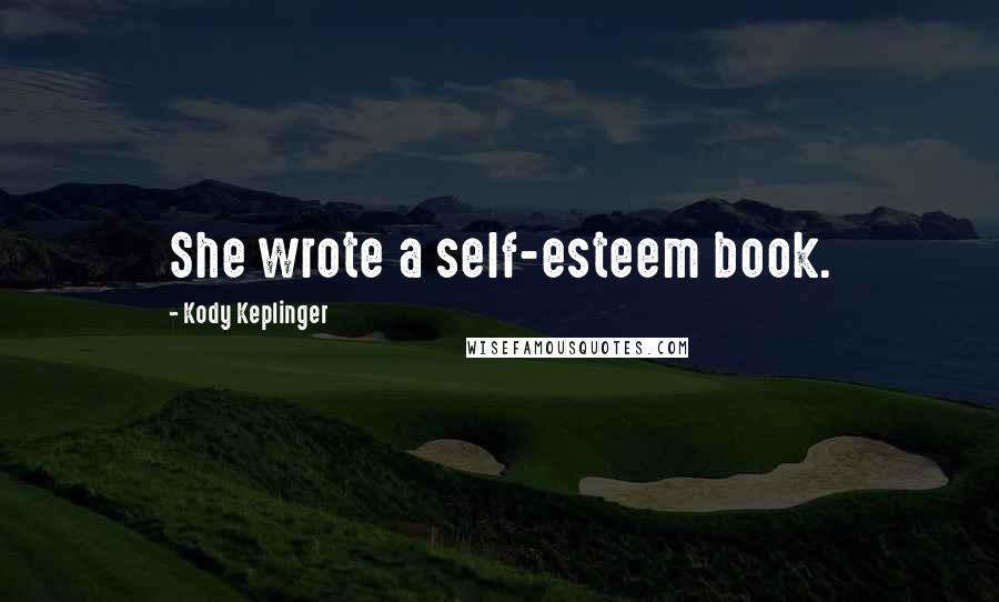 Kody Keplinger Quotes: She wrote a self-esteem book.