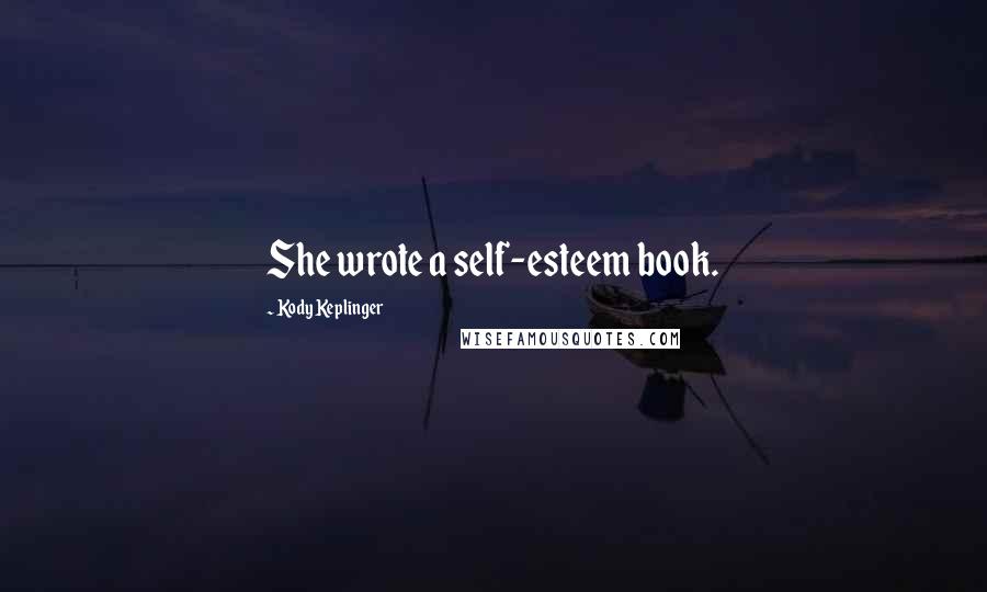 Kody Keplinger Quotes: She wrote a self-esteem book.