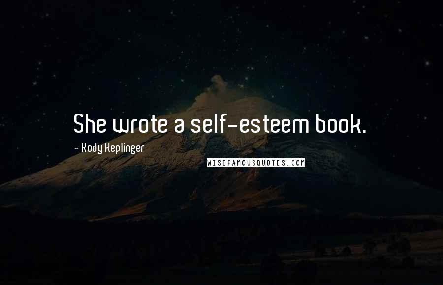 Kody Keplinger Quotes: She wrote a self-esteem book.