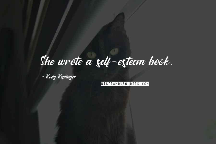 Kody Keplinger Quotes: She wrote a self-esteem book.