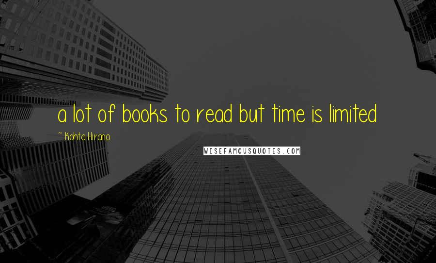 Kohta Hirano Quotes: a lot of books to read but time is limited