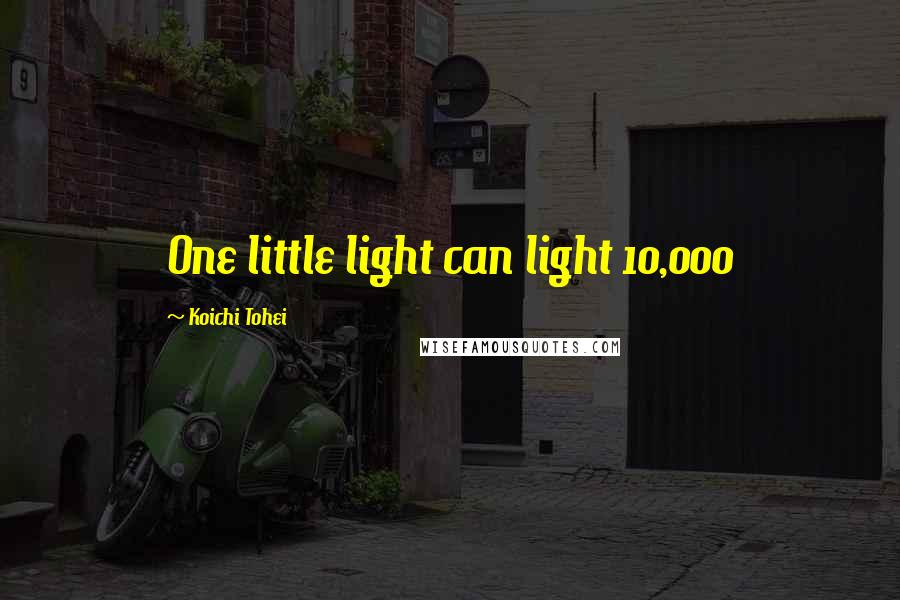 Koichi Tohei Quotes: One little light can light 10,000