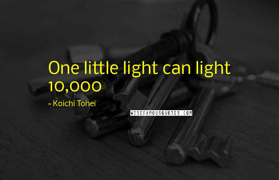 Koichi Tohei Quotes: One little light can light 10,000