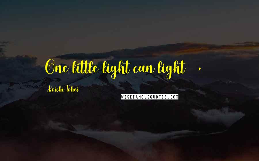 Koichi Tohei Quotes: One little light can light 10,000