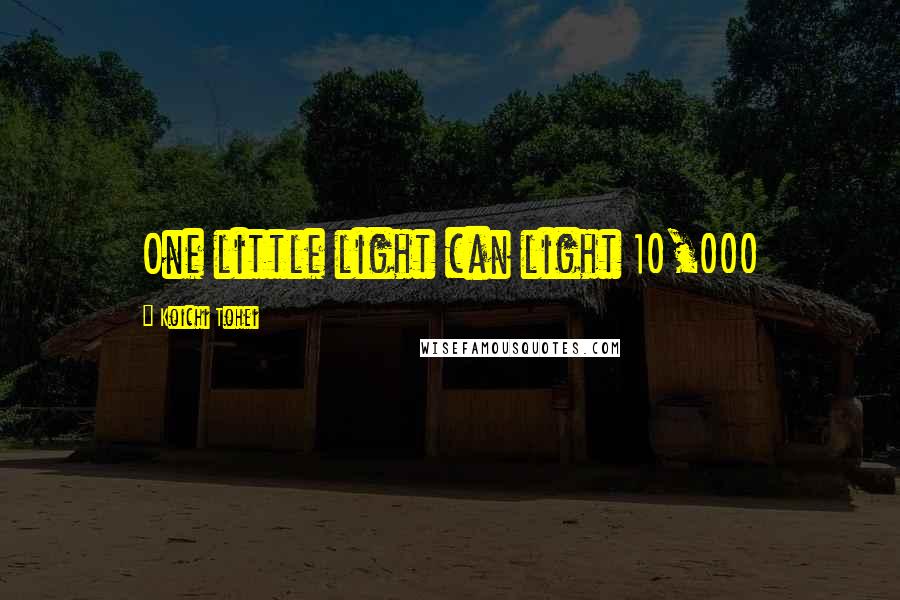 Koichi Tohei Quotes: One little light can light 10,000