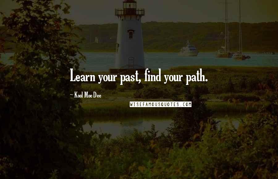 Kool Moe Dee Quotes: Learn your past, find your path.