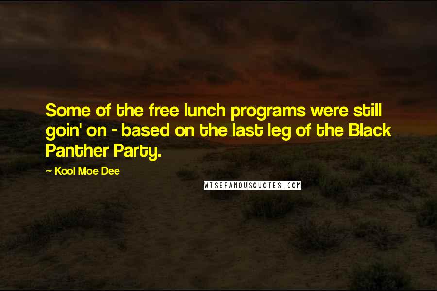 Kool Moe Dee Quotes: Some of the free lunch programs were still goin' on - based on the last leg of the Black Panther Party.