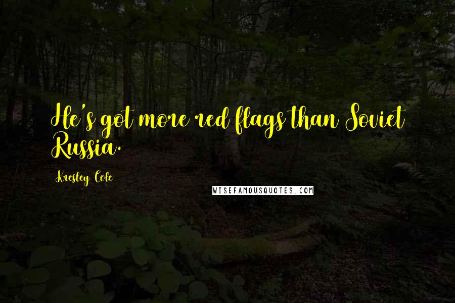 Kresley Cole Quotes: He's got more red flags than Soviet Russia.