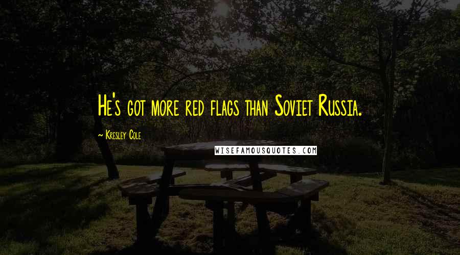 Kresley Cole Quotes: He's got more red flags than Soviet Russia.