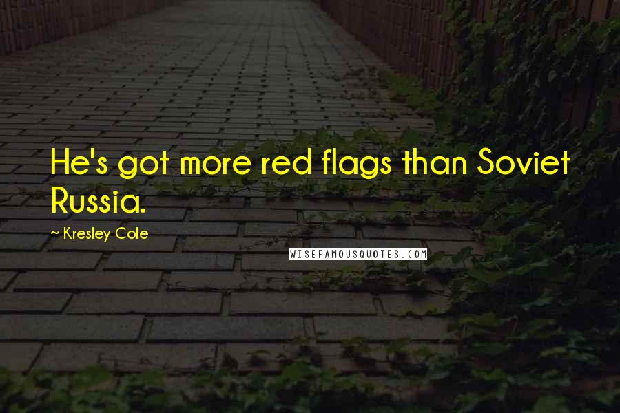 Kresley Cole Quotes: He's got more red flags than Soviet Russia.