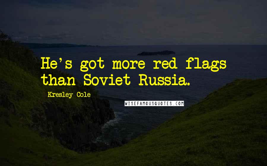 Kresley Cole Quotes: He's got more red flags than Soviet Russia.