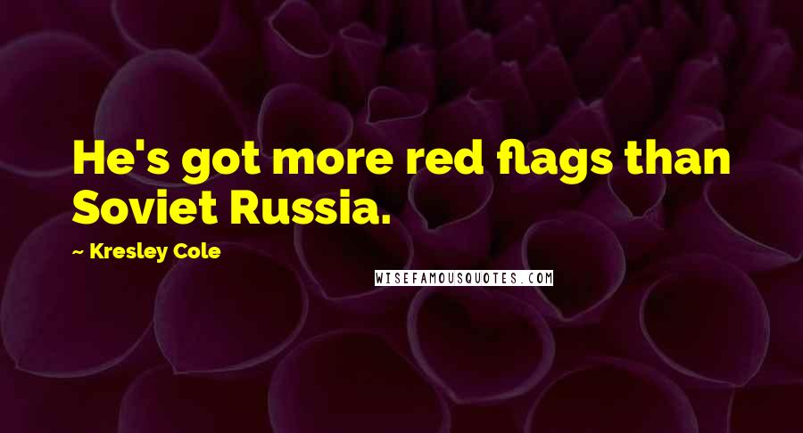 Kresley Cole Quotes: He's got more red flags than Soviet Russia.
