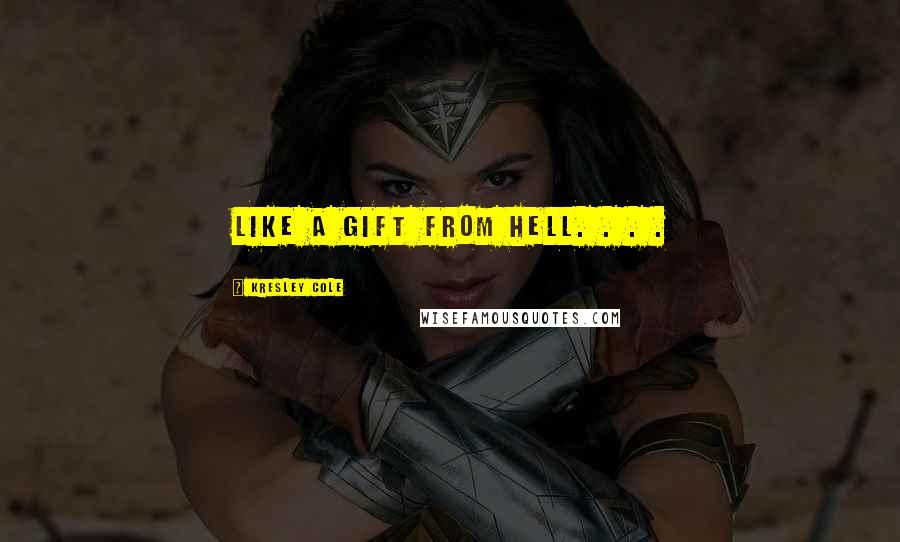 Kresley Cole Quotes: Like a gift from hell. . . .