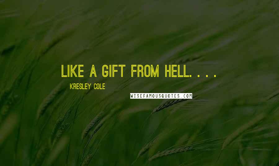 Kresley Cole Quotes: Like a gift from hell. . . .