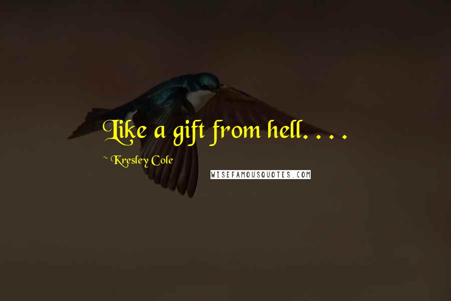 Kresley Cole Quotes: Like a gift from hell. . . .