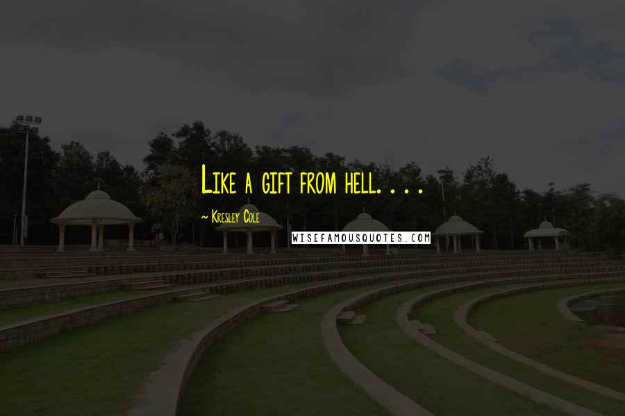 Kresley Cole Quotes: Like a gift from hell. . . .