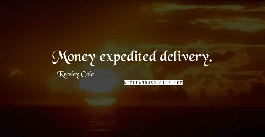 Kresley Cole Quotes: Money expedited delivery.