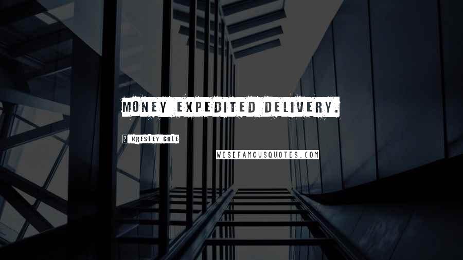 Kresley Cole Quotes: Money expedited delivery.