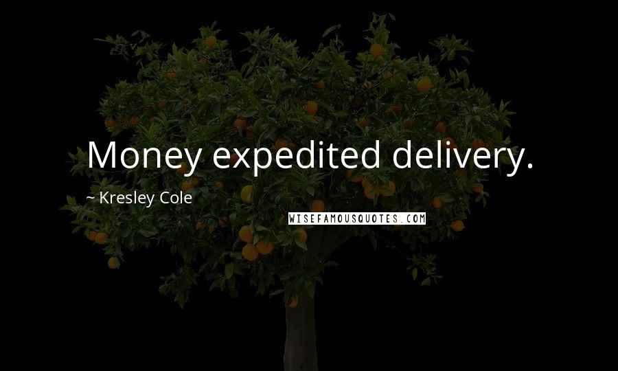 Kresley Cole Quotes: Money expedited delivery.