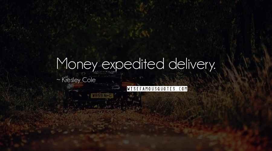 Kresley Cole Quotes: Money expedited delivery.