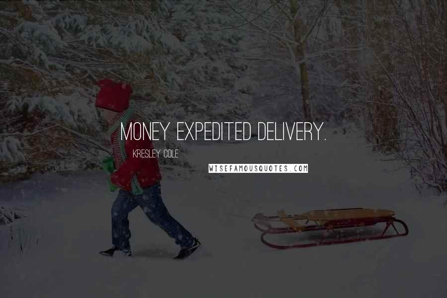 Kresley Cole Quotes: Money expedited delivery.