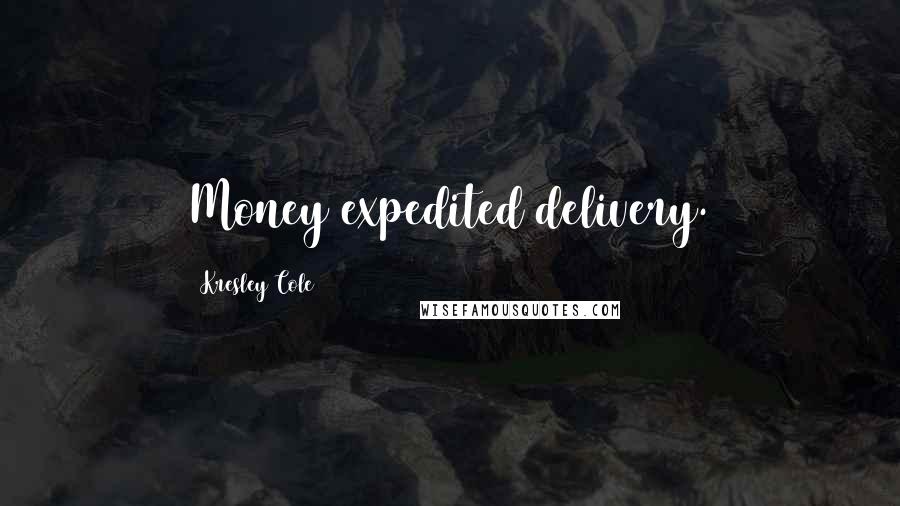 Kresley Cole Quotes: Money expedited delivery.